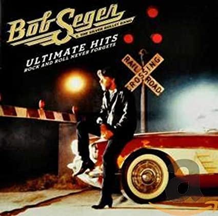 Bob Seger & The Silver Bullet Band - Ultimate Hits Rock and Roll Never Forgets.jpg