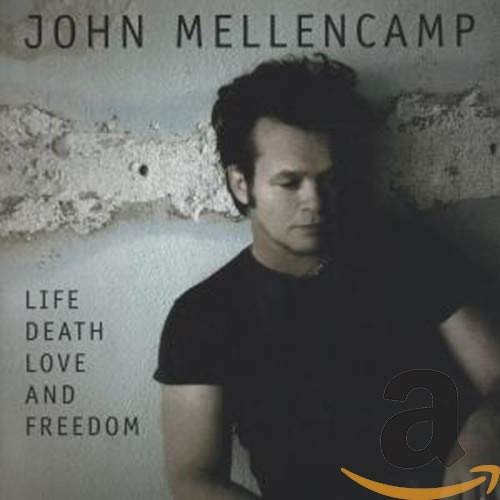 John Mellencamp - Life,Death,Love and Freedom.jpg