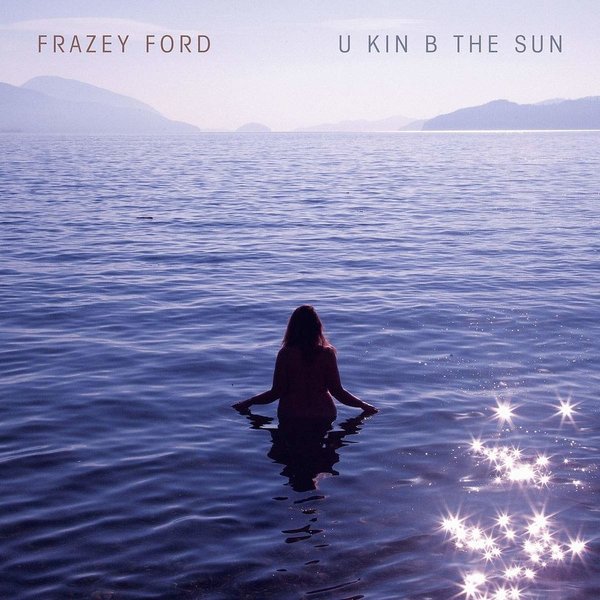 Frazey Ford - U kin B the Sun.jpg