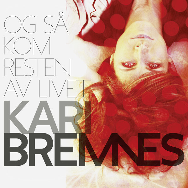 Kari Bremnes - Og Sa Kom Resten Av Livet.jpg