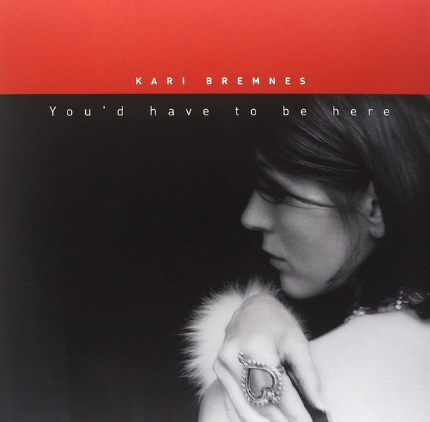 Kari Bremnes - You'd have to be here.jpg