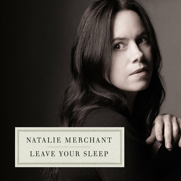 Natalie Merchant - Leave Your Sleep.jpg