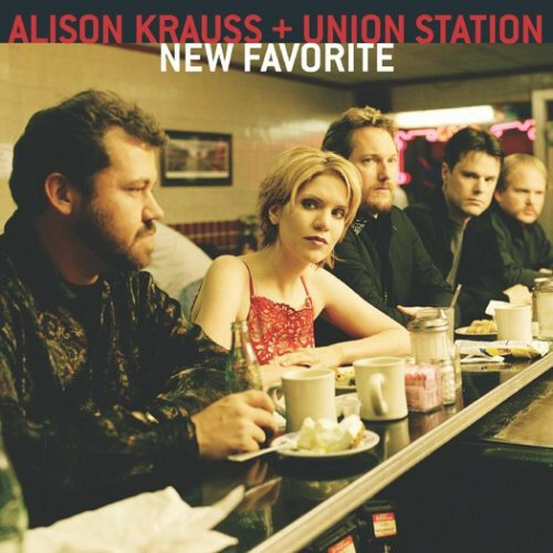Alison Krauss & The Union Station - New Favorite (2001).jpg