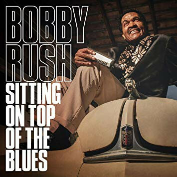 Bobby Rush – Sitting On Top Of The Blues (2019).jpg