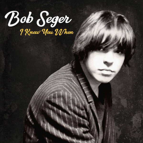 Bob Seger - I Knew You When (Deluxe Edition) (2017).jpg